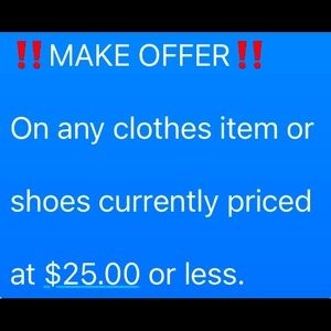 ‼️MAKE OFFER‼️
On any clothes item or shoes currently priced at $25.00 or less.
